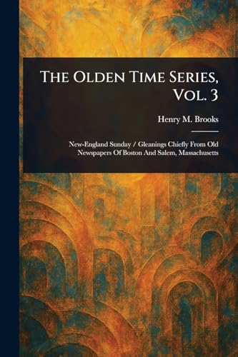 The Olden Time Series, Vol. 3 von Anson Street Press