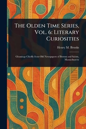 The Olden Time Series, Vol. 6: Literary Curiosities von Anson Street Press