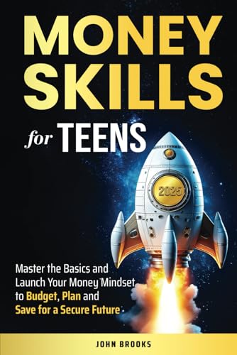 Money Skills for Teens: Master the Basics and Launch Your Money Mindset to Budget, Plan and Save for a Secure Future von Independently published