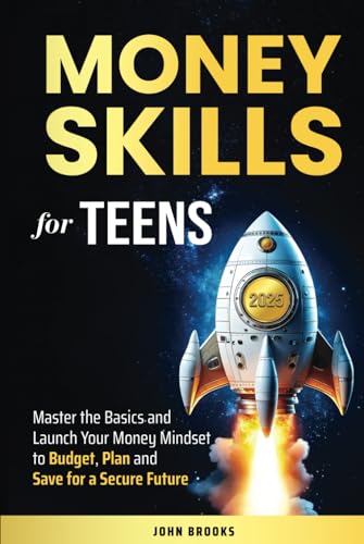 Money Skills for Teens: Master the Basics and Launch Your Money Mindset to Budget, Plan and Save for a Secure Future von Independently published