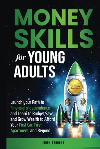 Money Skills for Young Adults: Launch your Path to Financial Independence and Learn to Budget, Save, and Grow Wealth to Afford Your First Car, First Apartment, and Beyond von Independently published
