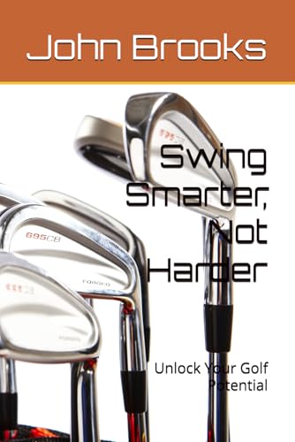 Swing Smarter, Not Harder: Unlock Your Golf Potential von Independently published