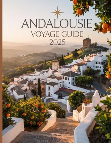 ANDALOUSIE VOYAGE GUIDE 2025: Découvrez le cœur du sud de l'Espagne von Independently published
