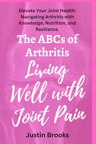 The ABCs of Arthritis Living Well with Joint Pain