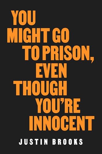 You Might Go to Prison, Even Though You're Innocent von University of California Press