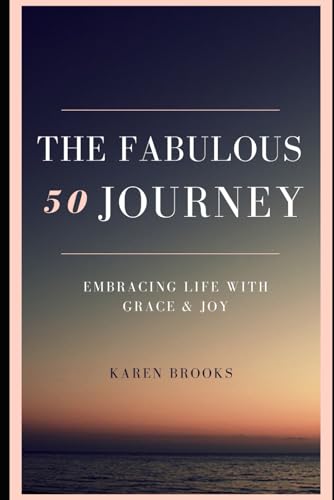 The Fabulous 50 Journey: Embracing Life With Grace & Joy von Independently published