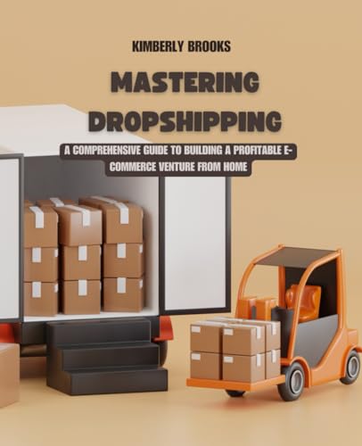 Mastering Dropshipping: A Comprehensive Guide to Building a Profitable E-Commerce Venture from Home