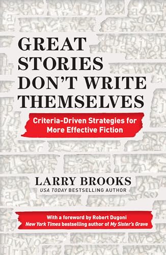 Great Stories Don't Write Themselves: Criteria-Driven Strategies for More Effective Fiction von Writer's Digest Books