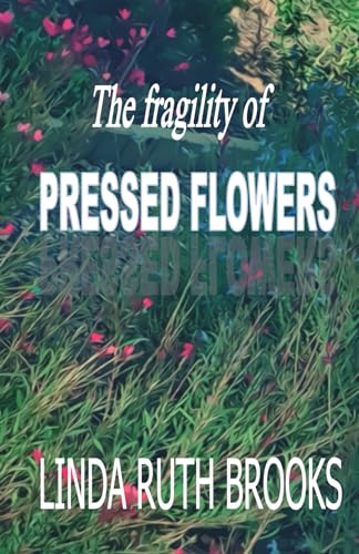 The fragility of pressed flowers: a short story collection von Independently published
