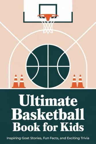 Ultimate Basketball Book For Kids: Inspiring Goat Stories, Fun Facts, And Exciting Trivia von Independently published