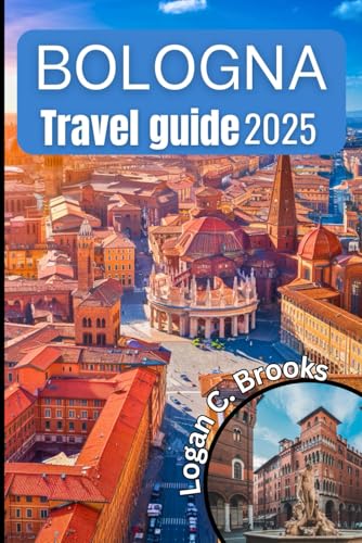 Bologna Travel guide 2025: Unveiling the Heart of Italy with your essential companion to exploring history culture and cuisine von Independently published