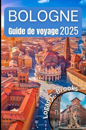 Bologne Guide de voyage 2025: Découvrez le cœur de l'Italie avec votre compagnon indispensable pour explorer l'histoire, la culture et la gastronomie. von Independently published