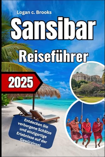 Sansibar Reiseführer 2025: Entdecken Sie verborgene Schätze und einzigartige Erlebnisse auf der Gewürzinsel von Independently published