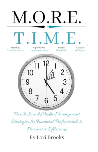 M.O.R.E. T.I.M.E.: Time & Social Media Management Strategies for Financial Professionals to Maximize Efficiency von Independently published