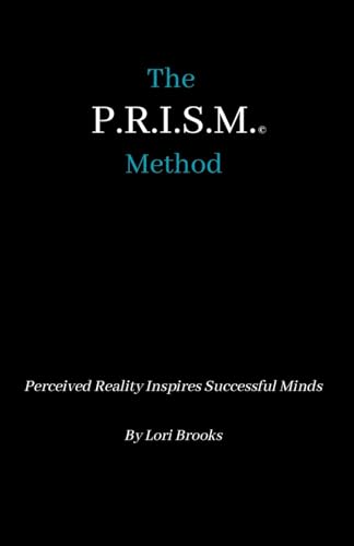 The P.R.I.S.M. Method: Perceived Reality Inspires Successful Minds von Independently published