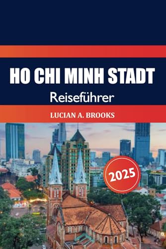 Ho Chi Minh Stadt Reiseführer 2025: Entdecken Sie Vietnams lebendige Kultur, Aktivitäten, Essen, Sehenswürdigkeiten und Abenteuer in Asien