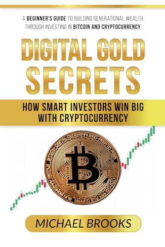 A Beginner's Guide to Building Generational Wealth Through Investing in Cryptocurrency: Digital Gold Secrets: How Smart Investors Win Big with Cryptocurrency von Independently published