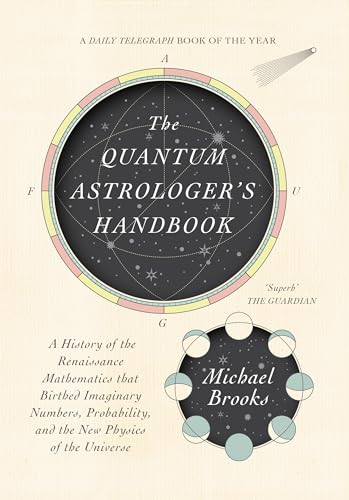 The Quantum Astrologer's Handbook: A History of the Renaissance Mathematics That Birthed Imaginary Numbers, Probability, and the New Physics of the ... and the New Physics of the Universe von Scribe Us