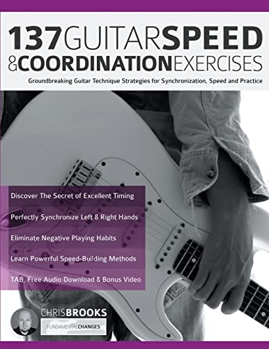 137 Guitar Speed & Coordination Exercises: Groundbreaking Guitar Technique Strategies for Synchronization, Speed and Practice (Learn Rock Guitar Technique) von www.fundamental-changes.com