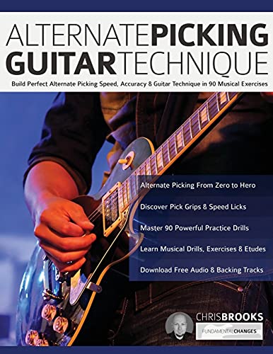 Alternate Picking Guitar Technique: Build Perfect Alternate Picking Speed, Accuracy & Guitar Technique in 90 Musical Exercises (Learn Rock Guitar Technique)