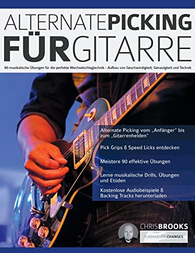 Alternate Picking für Gitarre: 90 musikalische Übungen für die perfekte Wechselschlagtechnik – Aufbau von Geschwindigkeit, Genauigkeit und Technik (Theorie und Technik für Gitarre lernen) von www.fundamental-changes.com