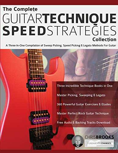 The Complete Guitar Technique Speed Strategies Collection: A Three-In-One Compilation of Sweep Picking, Speed Picking & Legato Methods For Guitar (Learn Rock Guitar Technique) von www.fundamental-changes.com