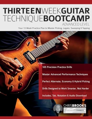Thirteen Week Guitar Technique Bootcamp – Advanced Level: Your 13 Week Practice Plan to Master Picking, Legato, Sweeping & Tapping (How to Practice Guitar)