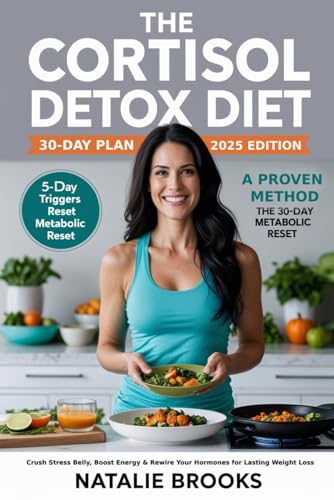 The Cortisol Detox Diet 30 day plan 2025: The Step-by-Step System to Heal Your Metabolism, Eliminate Burnout, and Lose Weight Naturally in 30 Days von Independently published