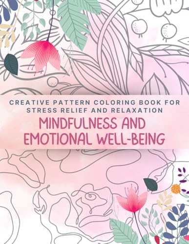 Mindfulness and Emotional Well-being: Creative Pattern Coloring Book for Stress Relief and Relaxation von Independently published