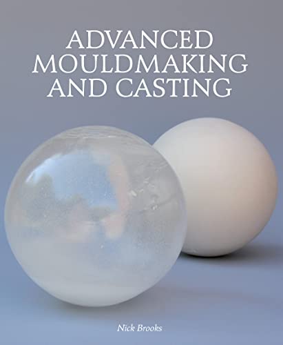 Advanced Mouldmaking and Casting Advanced Mouldmaking and Casting