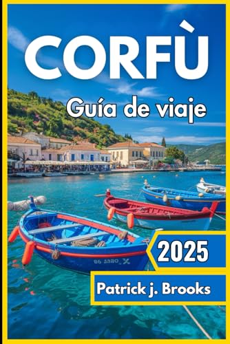 Corfú Guía de viaje 2025: Descubra playas soleadas, patrimonio atemporal y experiencias inolvidables en la isla verde de Grecia von Independently published
