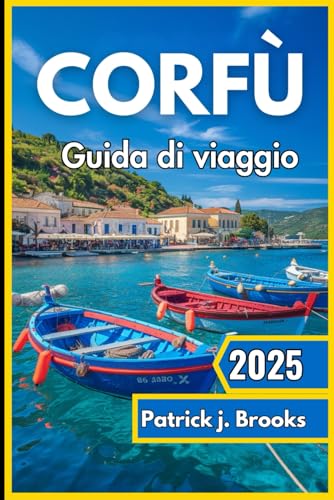 Corfù Guida di viaggio 2025: Scopri spiagge assolate, patrimonio senza tempo ed esperienze indimenticabili sulla verde isola della Grecia