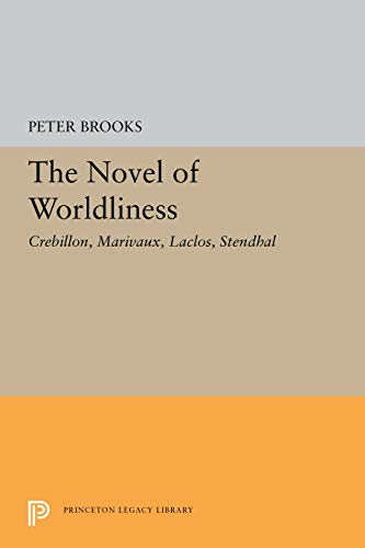 The Novels of Worldliness: Crebillon, Marivaux, Laclos, Stendhal (Princeton Legacy Library, 1990)