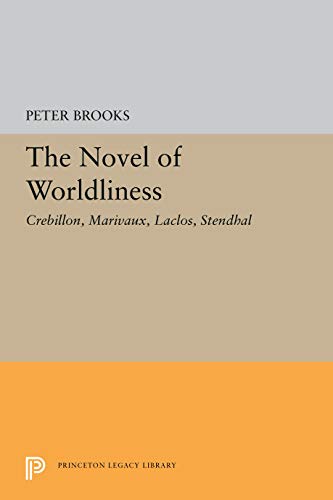 The Novels of Worldliness: Crebillon, Marivaux, Laclos, Stendhal (Princeton Legacy Library)