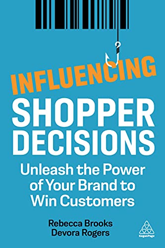 Influencing Shopper Decisions: Unleash the Power of Your Brand to Win Customers von Kogan Page