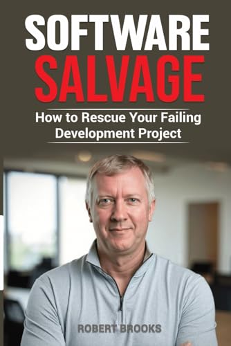 Software Salvage: How to Rescue Your Failing Development Project von Independently published