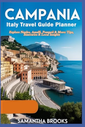 Campania Italy Travel Guide Planner: Explore Naples, Amalfi, Pompeii & More: Tips, Itineraries & Local Insights von Independently published