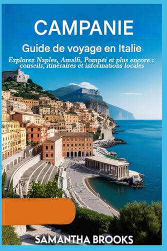 Guide de voyage pour la Campanie, Italie: Explorez Naples, Amalfi, Pompéi et plus encore : conseils, itinéraires et informations locales von Independently published
