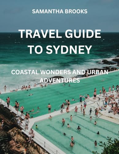 Travel Guide to Sydney: Coastal Wonders and Urban Adventures von Independently published