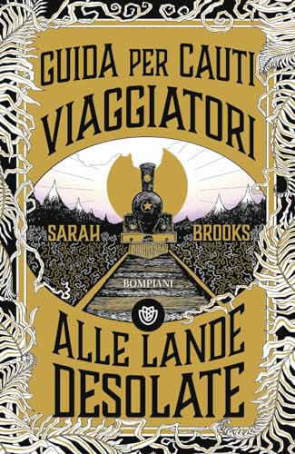 Guida per cauti viaggiatori alle Lande Desolate (Narrativa straniera) von Bompiani