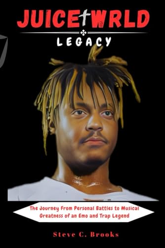 JUICE WRLD LEGACY: The Journey From Personal Battles to Musical Greatness of an Emo and Trap Legend von Independently published