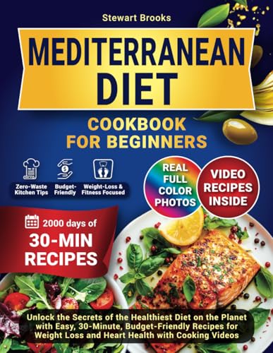 Mediterranean Diet Cookbook for Beginners: Unlock the Secrets of the Healthiest Diet on the Planet with Easy, 30-Minute, Budget-Friendly Recipes for Weight Loss and Heart Health with Cooking Videos von Independently published