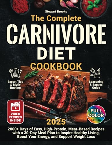 The Complete Carnivore Diet Cookbook: 2000+ Days of Easy, High-Protein, Meat-Based Recipes with a 30-Day Meal Plan to Inspire Healthy Living, Boost Your Energy, and Support Weight Loss von Independently published