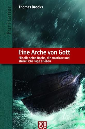 Eine Arche von Gott: Für alle seine Noahs, die trostlose und stürmische Tage erleben