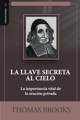 La llave secreta al cielo: La importancia vital de la oracion privada von Teologia para Vivir