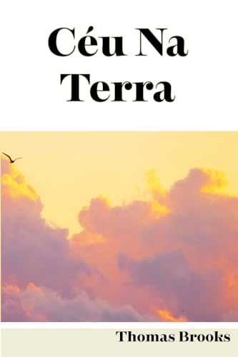 O Céu na Terra: Um guia prático para obter a certeza da sua segurança eterna (Clássicos Puritanos) von Independently published