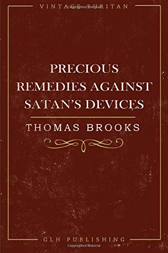 Precious Remedies Against Satan's Devices (Vintage Puritan) von GLH Publishing