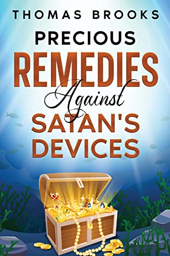 Precious Remedies Against Satan's Devices Precious Remedies Against Satan's Devices von Waymark Books