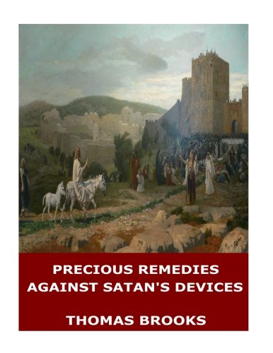 Precious Remedies Against Satan's Devices von CreateSpace Independent Publishing Platform