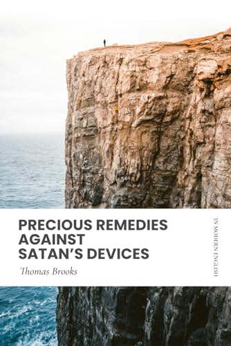 Precious Remedies Against Satan's Devices: In Modern, Updated English von Independently published